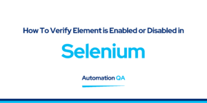How To Verify Element is Enabled or Disabled in Selenium